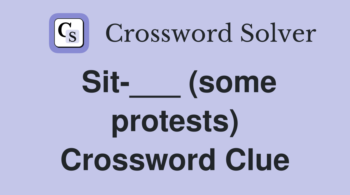 Sit-___ (some protests) Crossword Clue