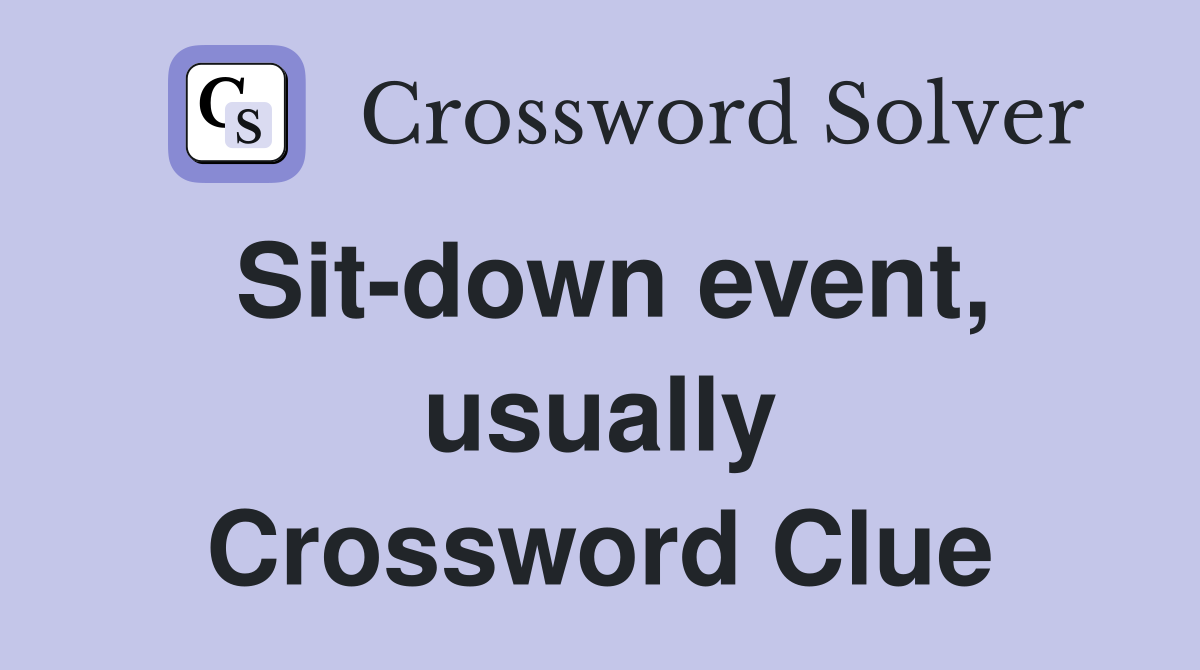 Sit-down event, usually Crossword Clue