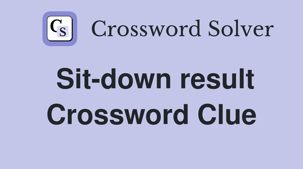 Sit-down result Crossword Clue
