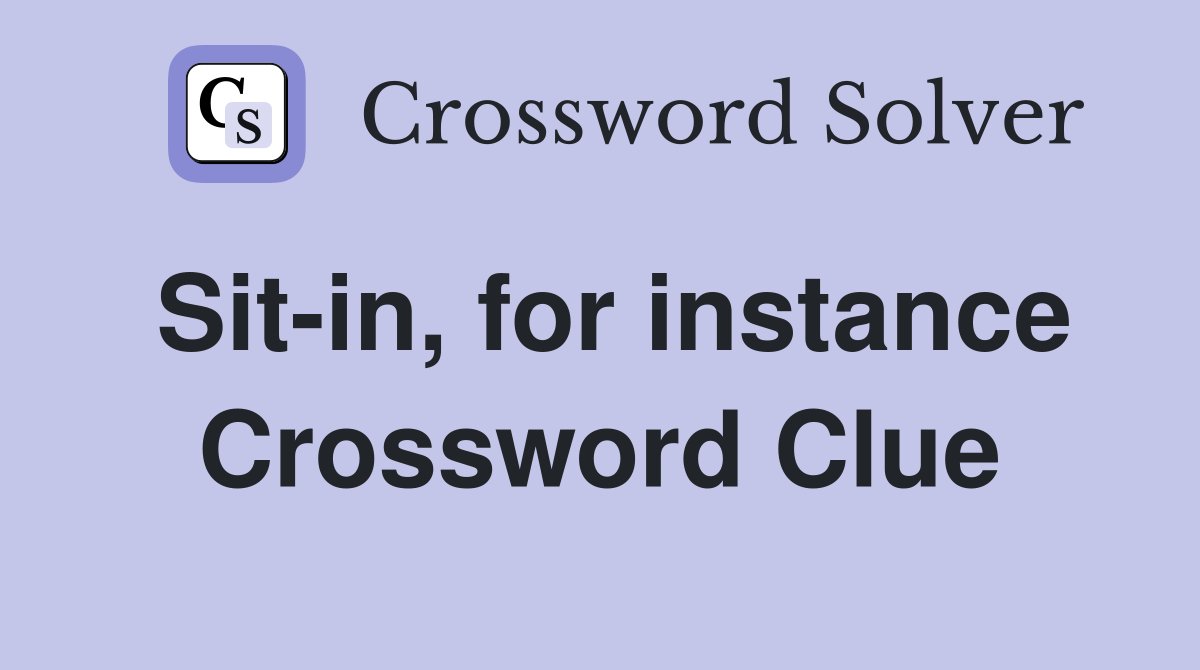 Sit-in, for instance Crossword Clue