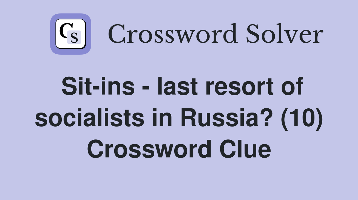 Sit-ins - last resort of socialists in Russia? (10) Crossword Clue