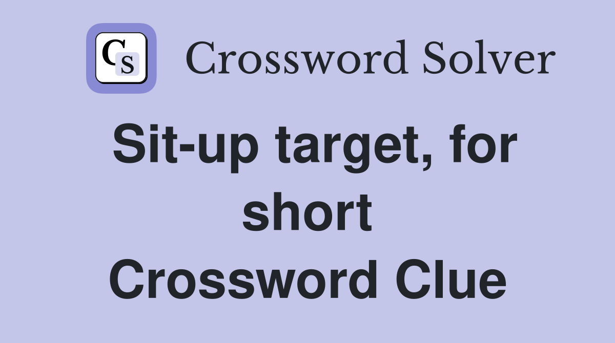 Sit-up target, for short Crossword Clue