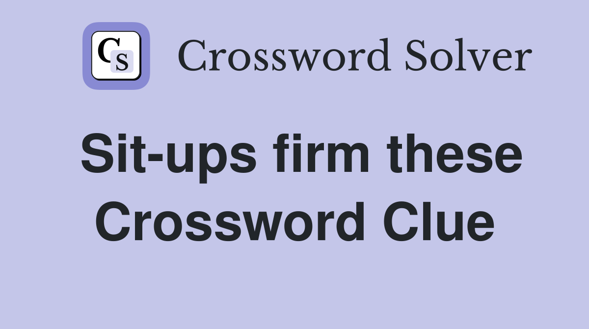 Sit-ups firm these Crossword Clue