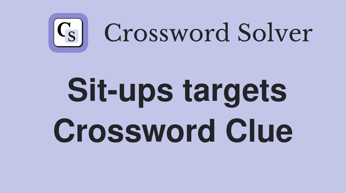 Sit-ups targets Crossword Clue