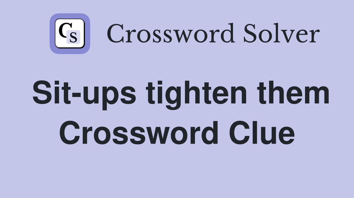 Sit-ups tighten them Crossword Clue