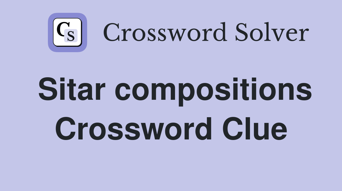 Sitar compositions Crossword Clue
