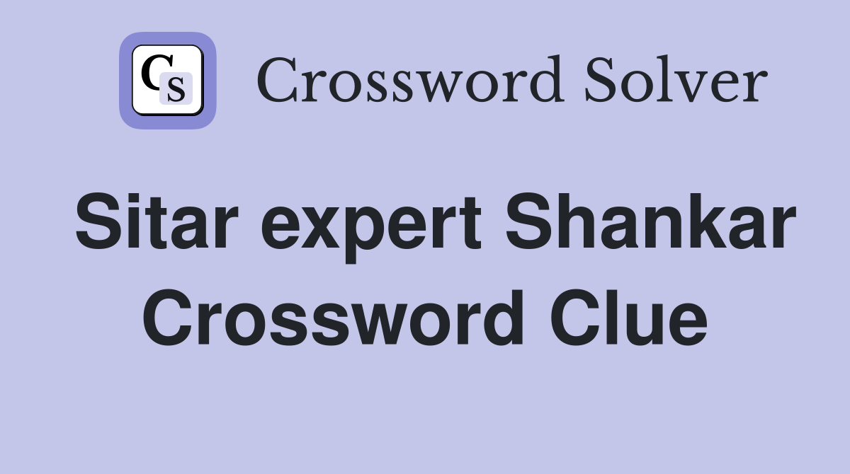 Sitar expert Shankar Crossword Clue