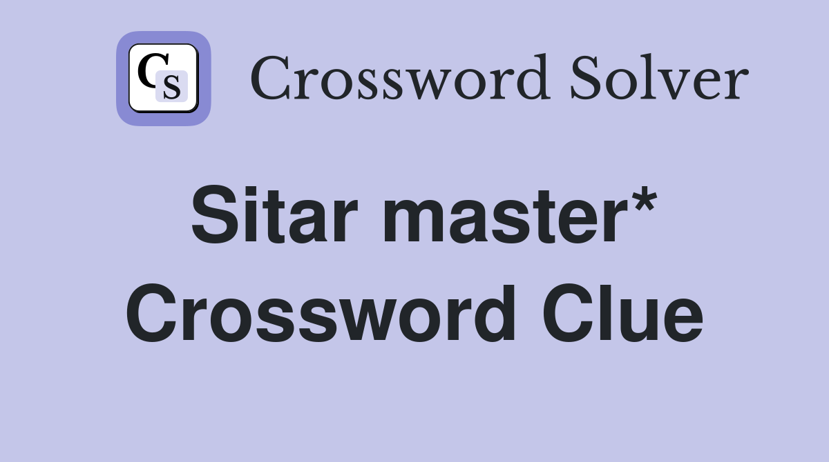 Sitar master* Crossword Clue