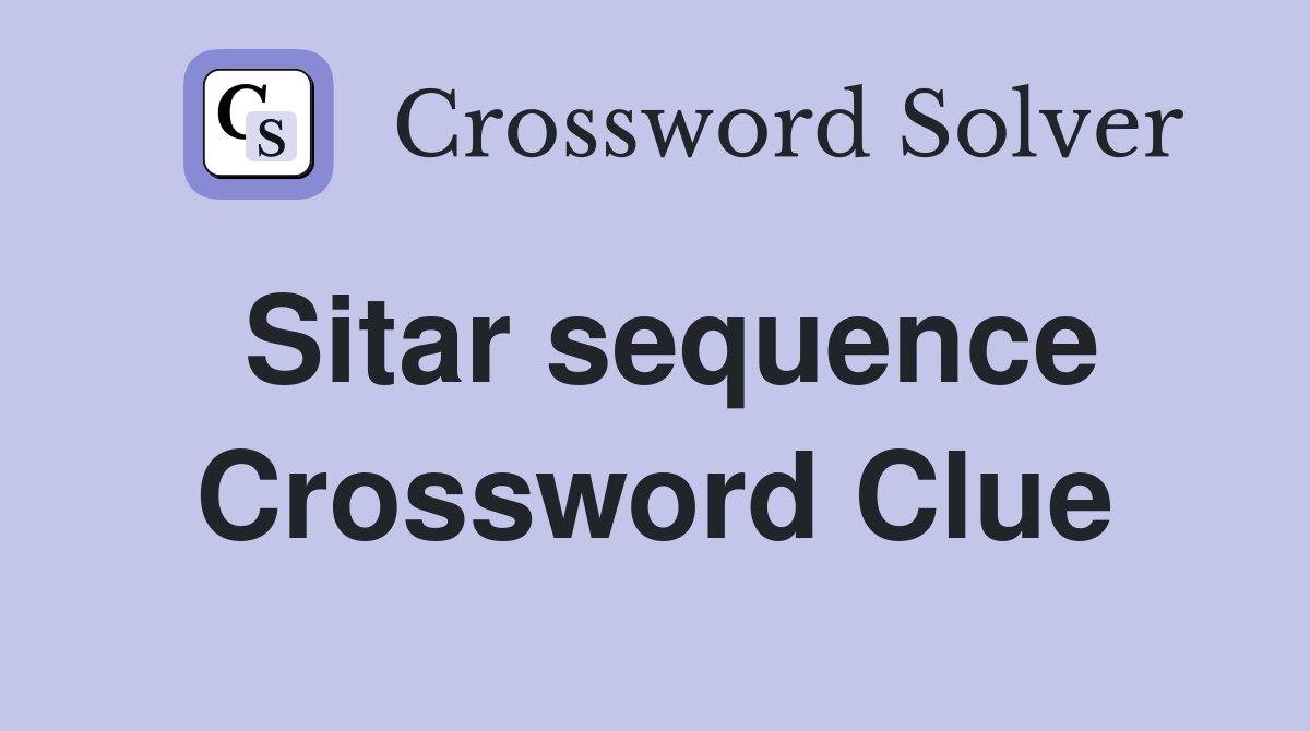 Sitar sequence Crossword Clue