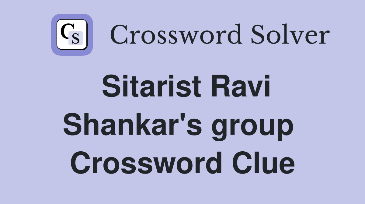 Sitarist Ravi Shankar's group  Crossword Clue