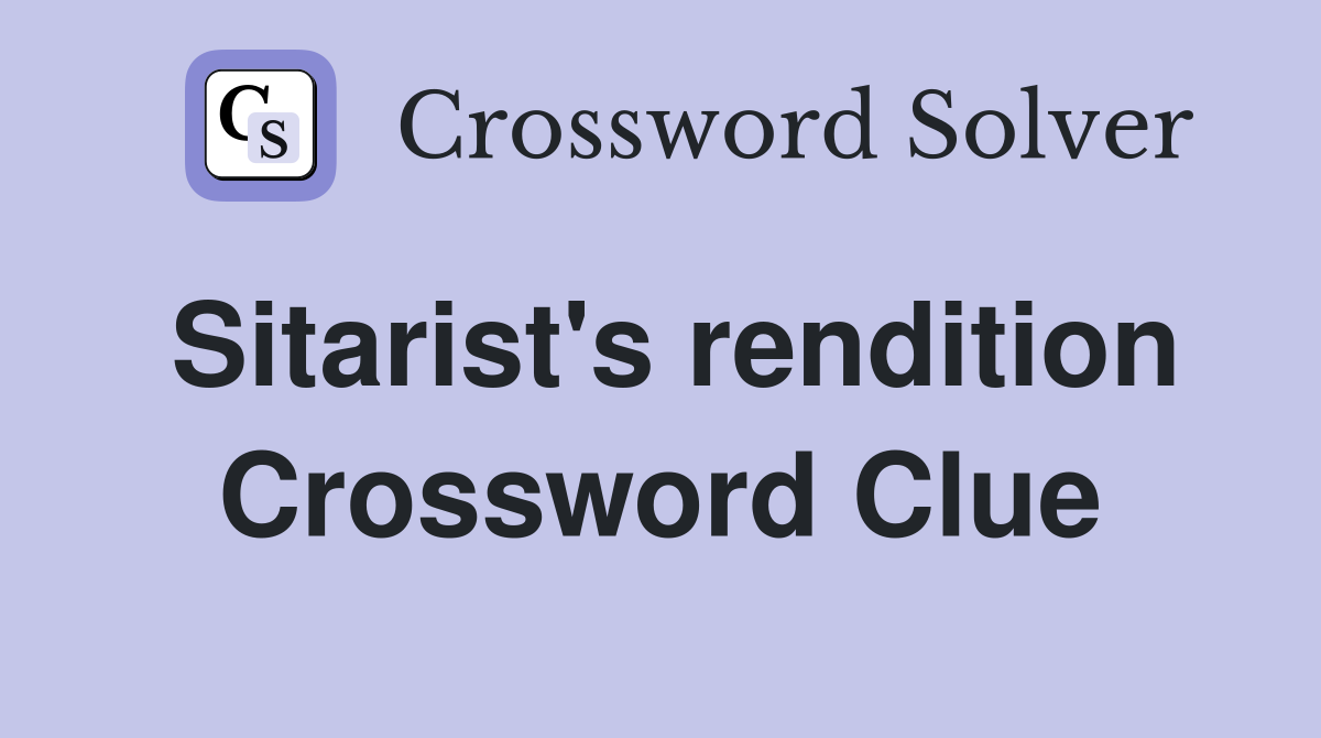 Sitarist's rendition Crossword Clue