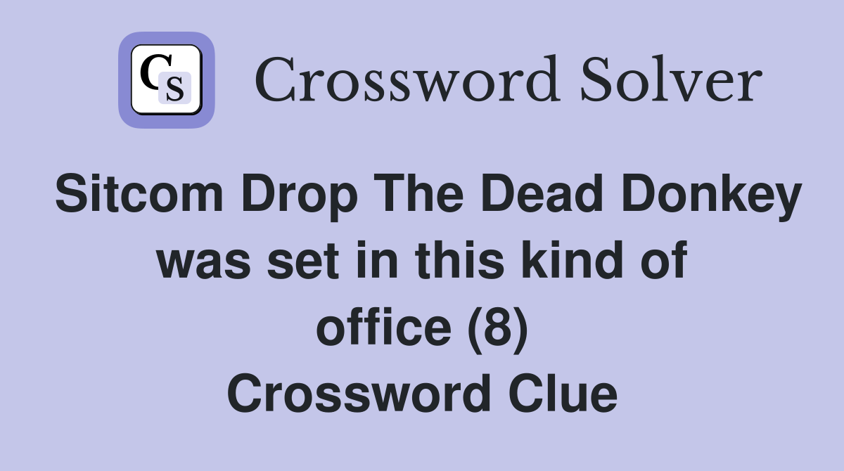 Sitcom Drop The Dead Donkey was set in this kind of office (8) Crossword Clue