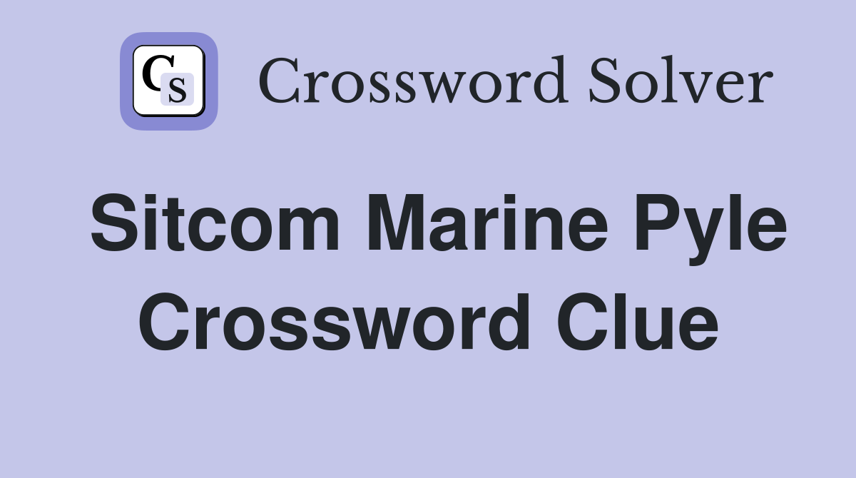 Sitcom Marine Pyle Crossword Clue