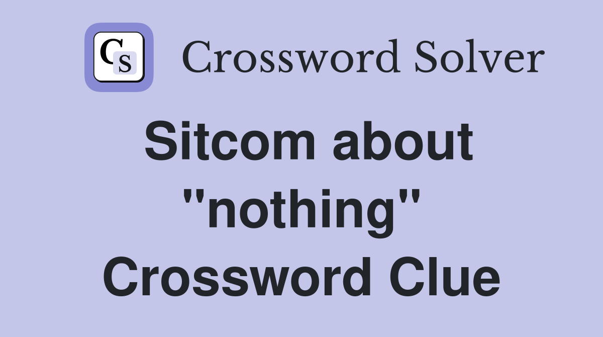 Sitcom about "nothing" Crossword Clue