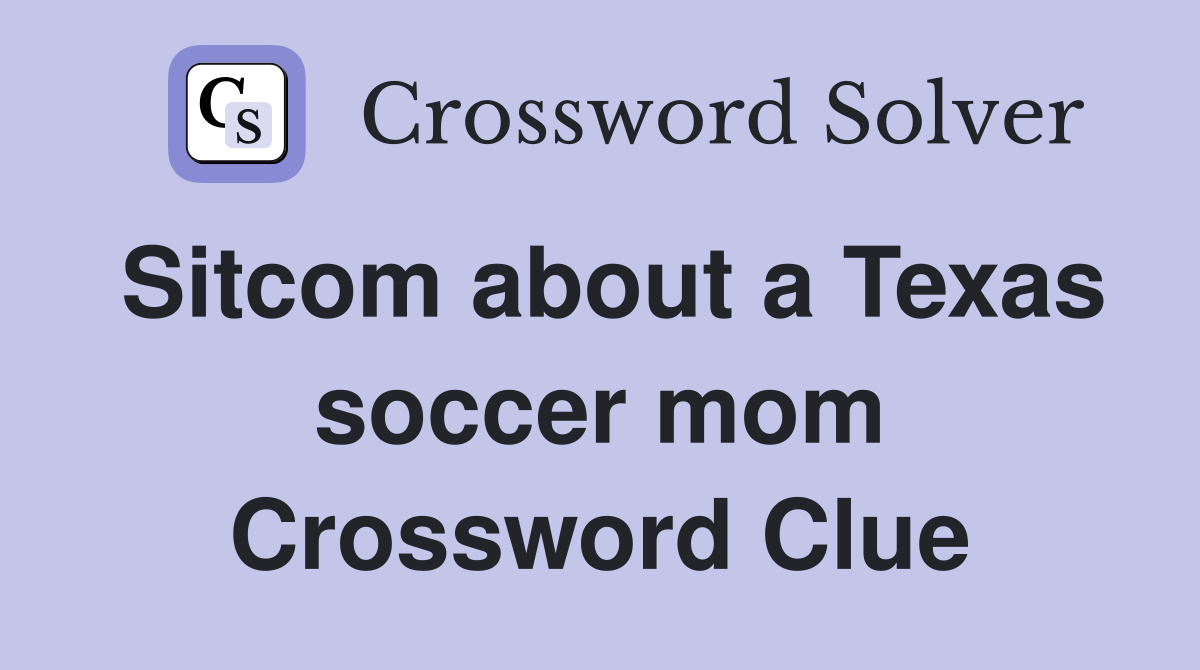 Sitcom about a Texas soccer mom Crossword Clue