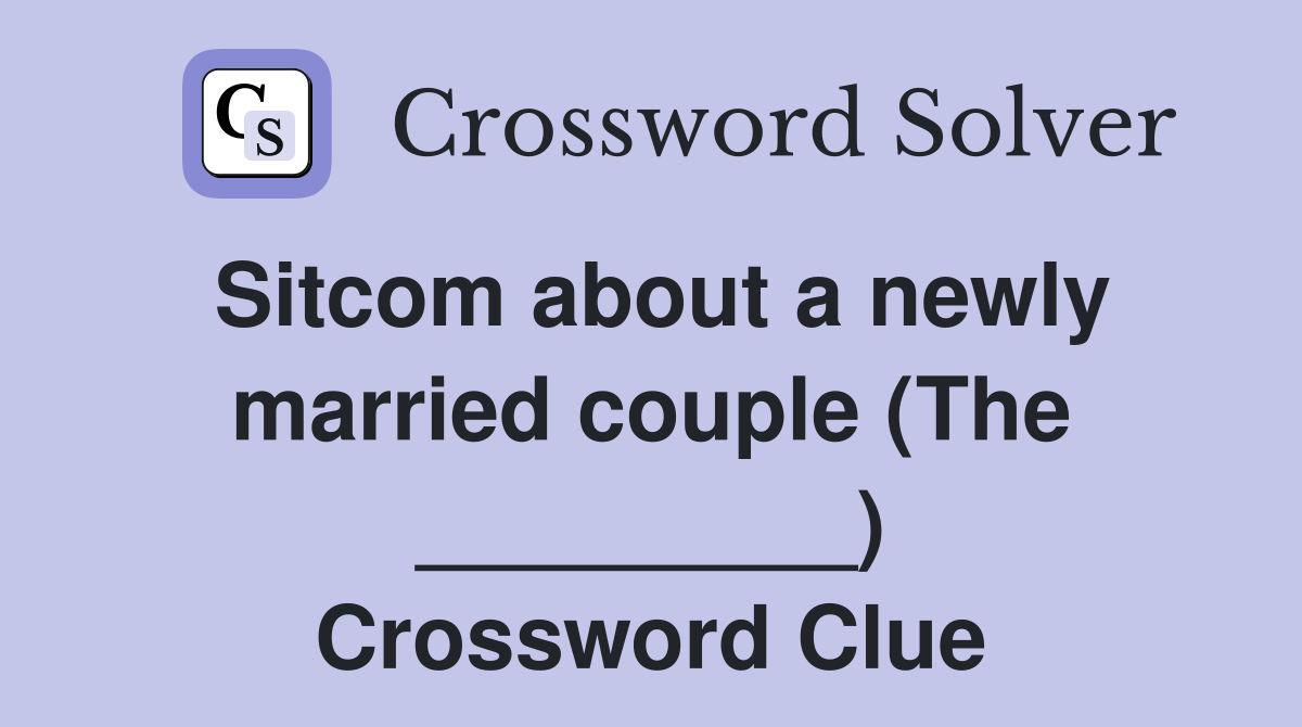 Sitcom about a newly married couple (The _________) Crossword Clue