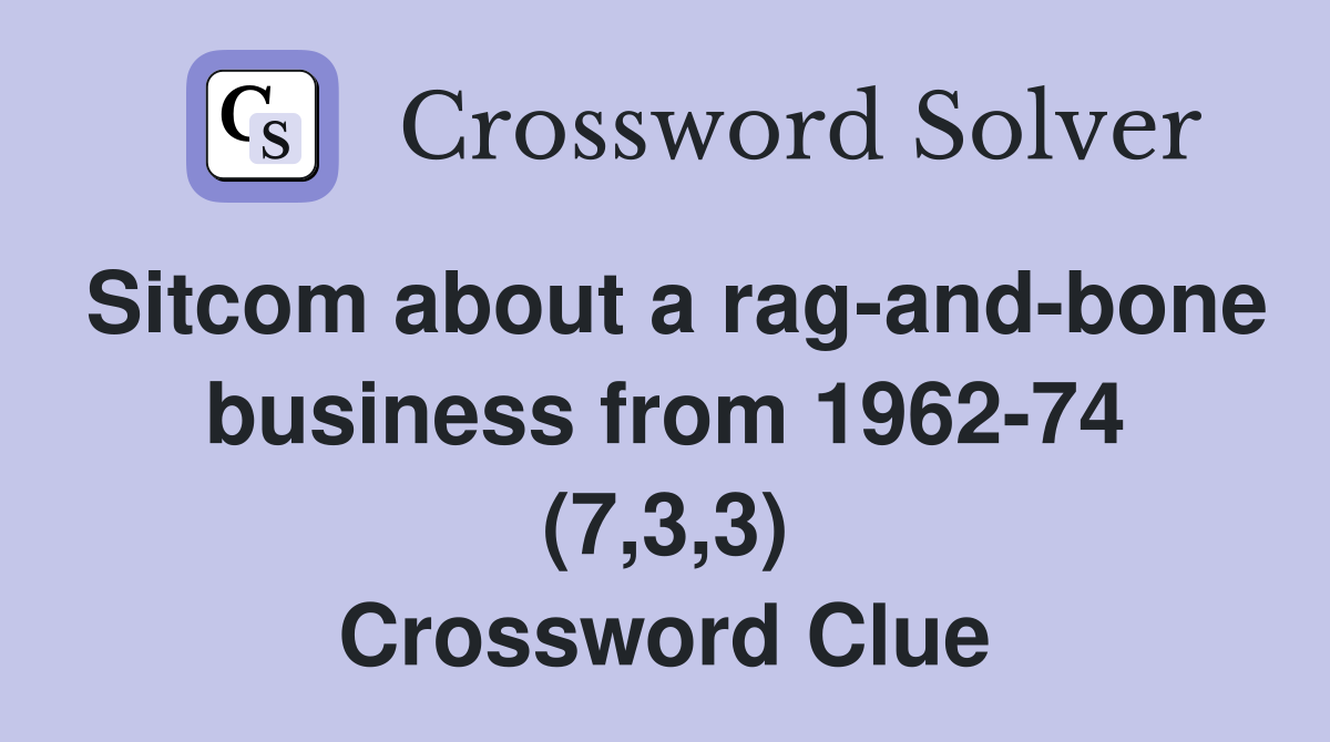 Sitcom about a rag-and-bone business from 1962-74 (7,3,3) Crossword Clue