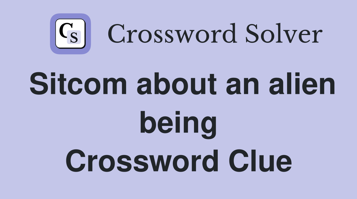 Sitcom about an alien being Crossword Clue