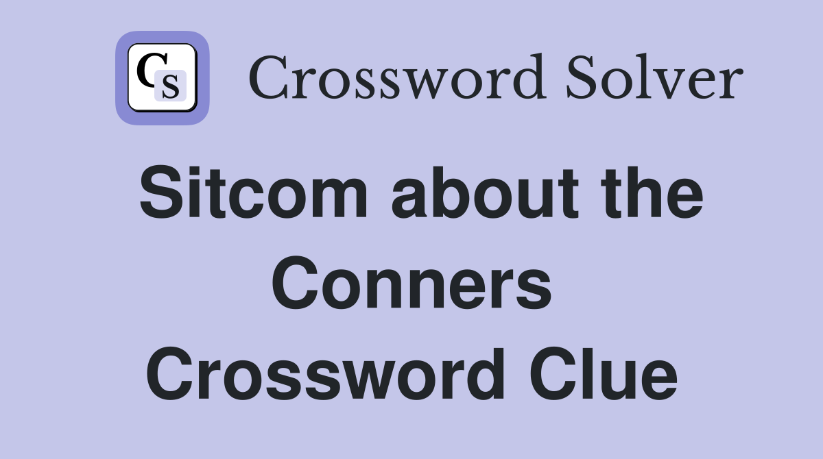 Sitcom about the Conners Crossword Clue