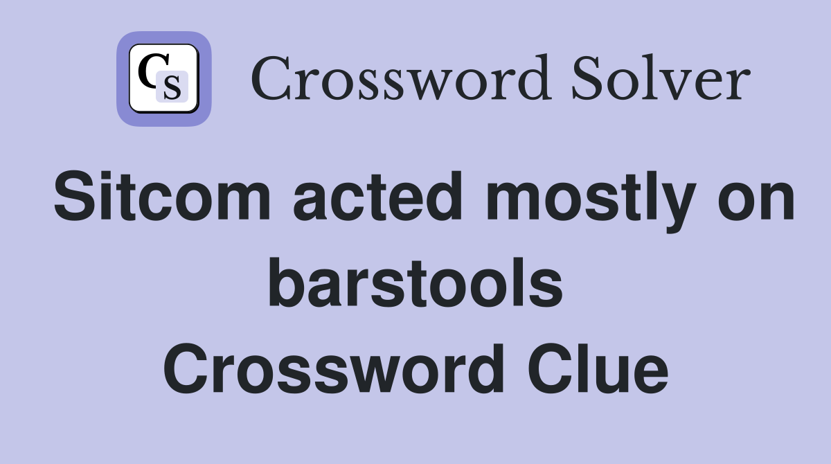 Sitcom acted mostly on barstools Crossword Clue