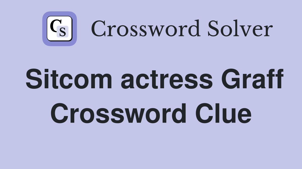 Sitcom actress Graff Crossword Clue
