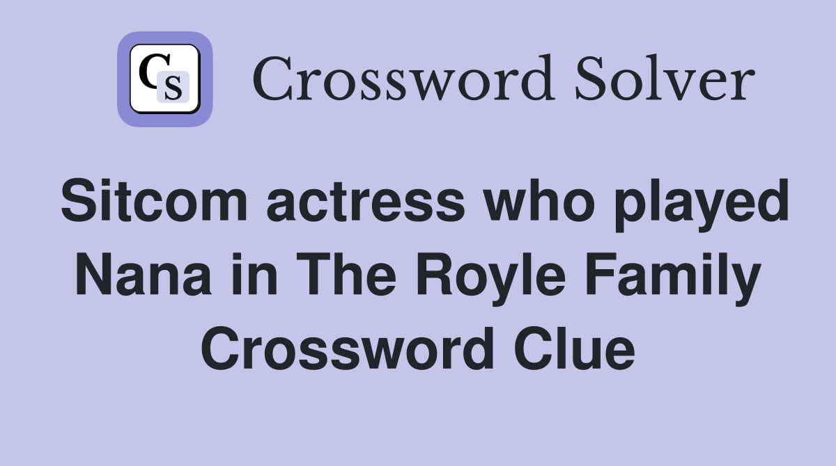 Sitcom actress who played Nana in The Royle Family Crossword Clue