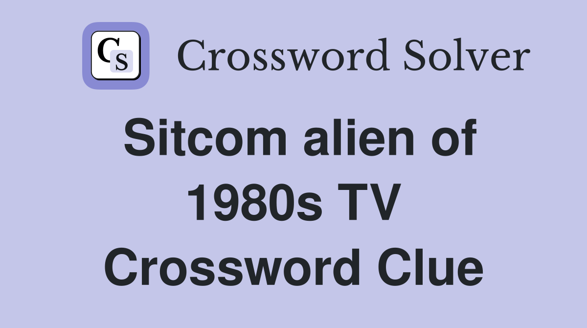 Sitcom alien of 1980s TV Crossword Clue