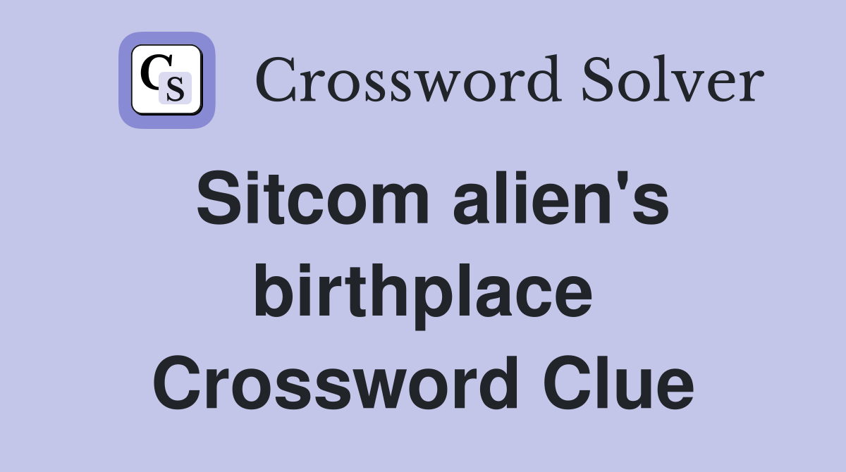 Sitcom alien's birthplace Crossword Clue