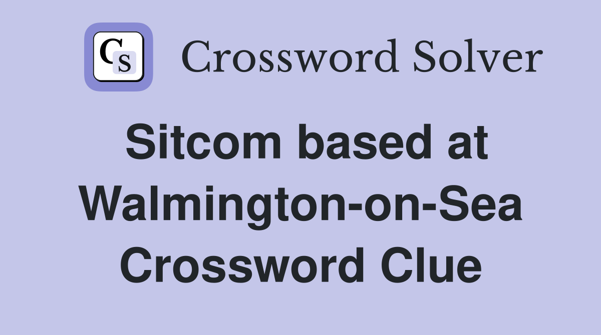 Sitcom based at Walmington-on-Sea Crossword Clue