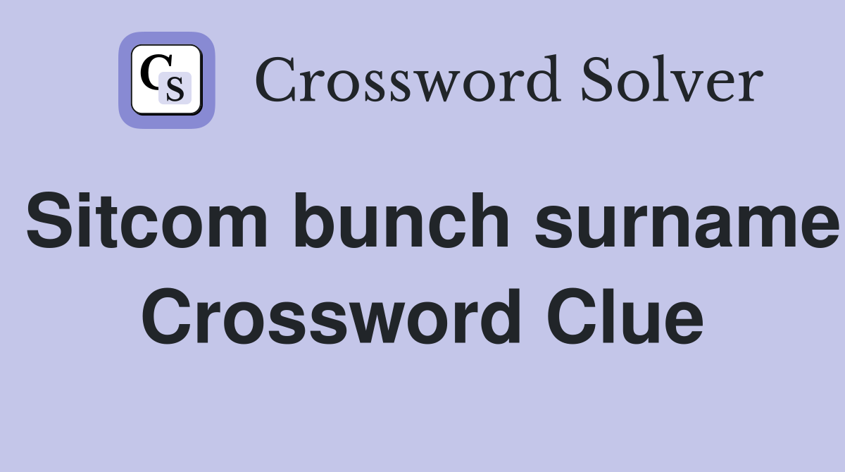 Sitcom bunch surname Crossword Clue
