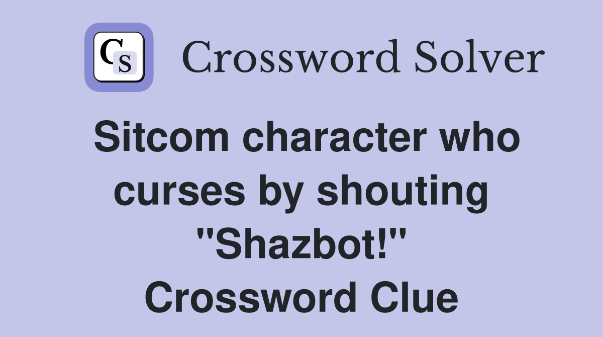 Sitcom character who curses by shouting "Shazbot!" Crossword Clue