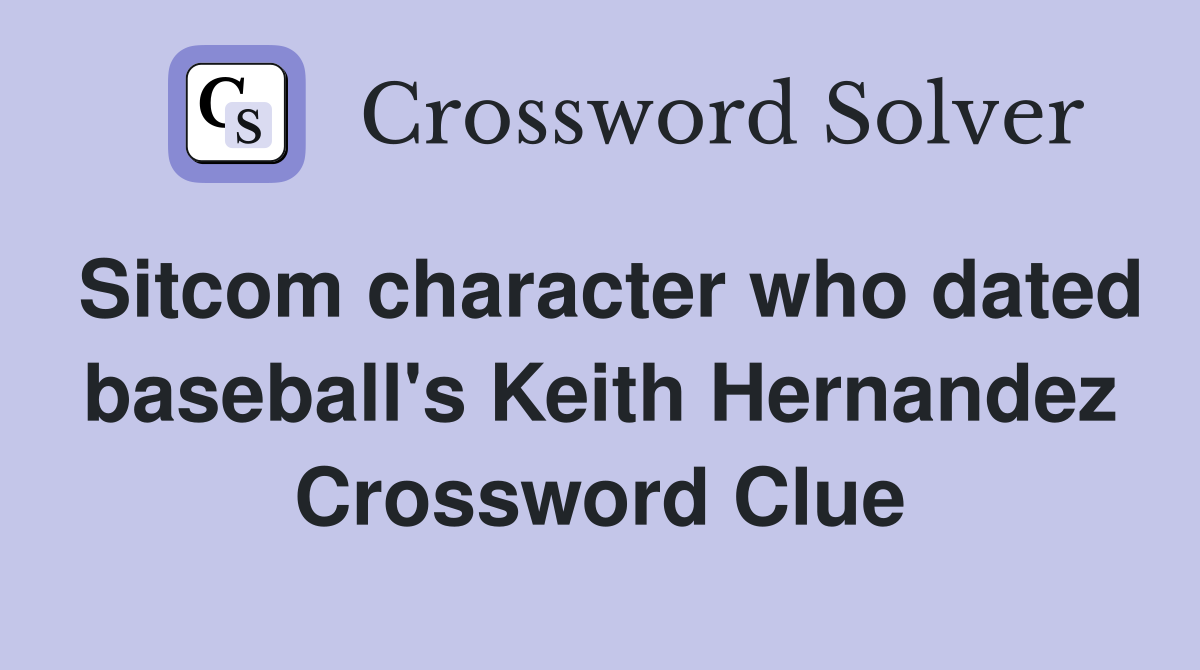 Sitcom character who dated baseball's Keith Hernandez Crossword Clue