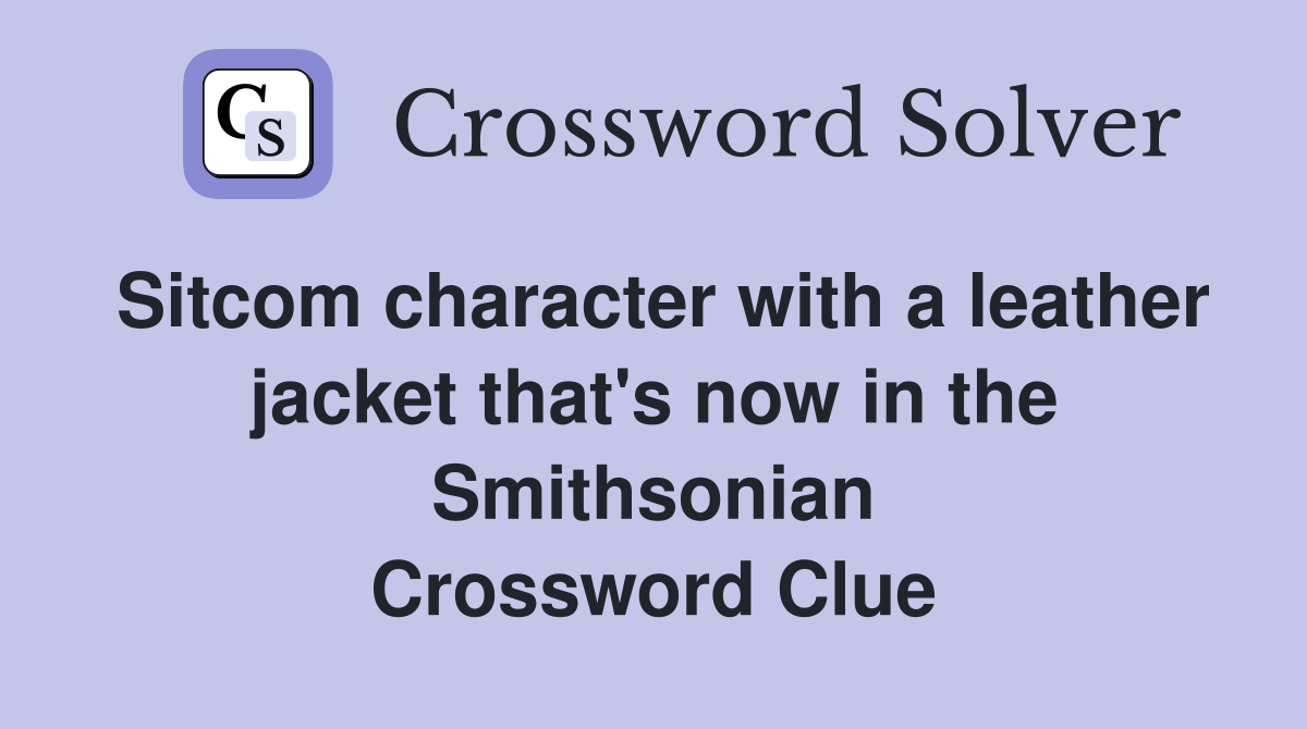 Sitcom character with a leather jacket that's now in the Smithsonian Crossword Clue