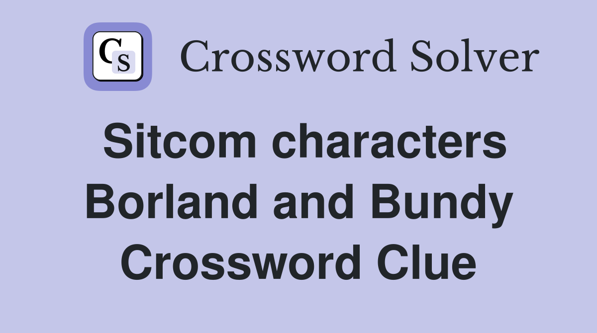 Sitcom characters Borland and Bundy Crossword Clue