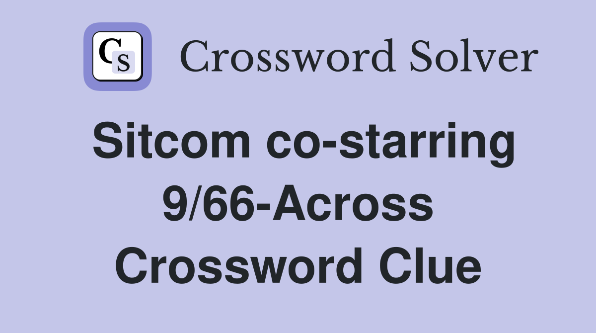 Sitcom co-starring 9/66-Across Crossword Clue
