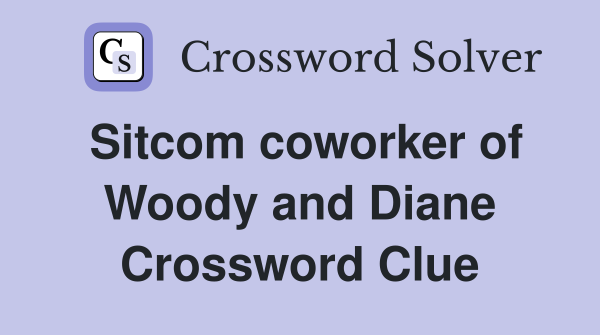 Sitcom coworker of Woody and Diane Crossword Clue