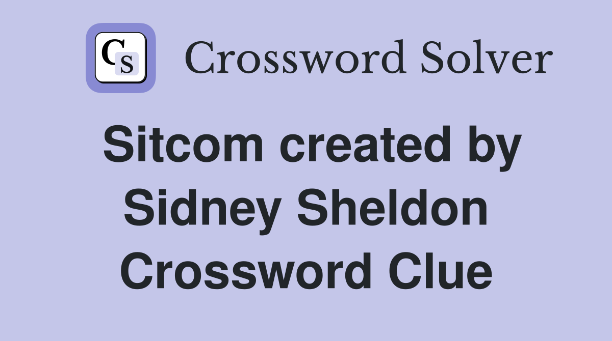 Sitcom created by Sidney Sheldon Crossword Clue