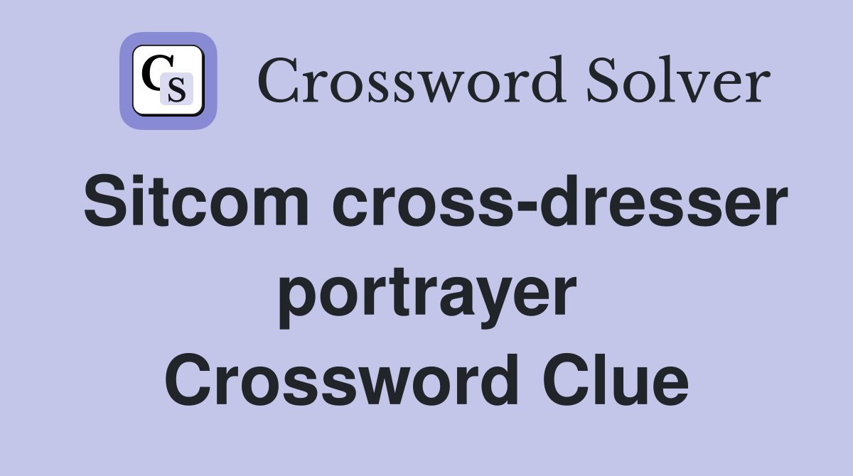 Sitcom cross-dresser portrayer Crossword Clue