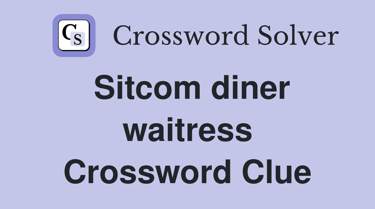 Sitcom diner waitress Crossword Clue