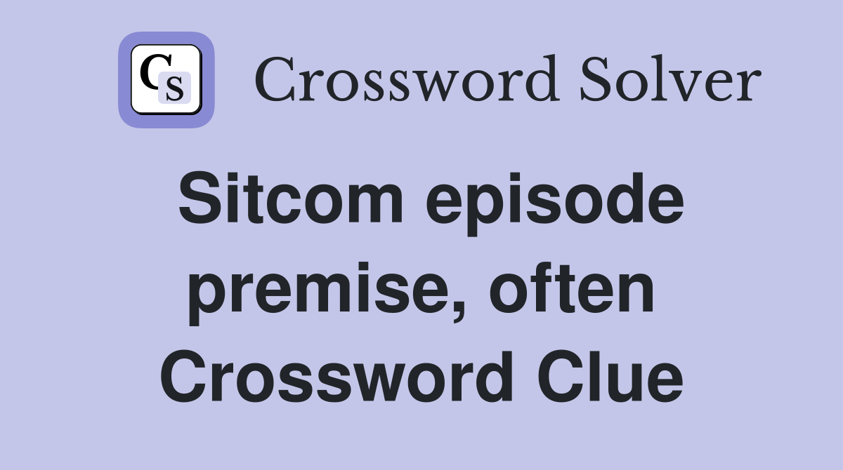 Sitcom episode premise, often Crossword Clue