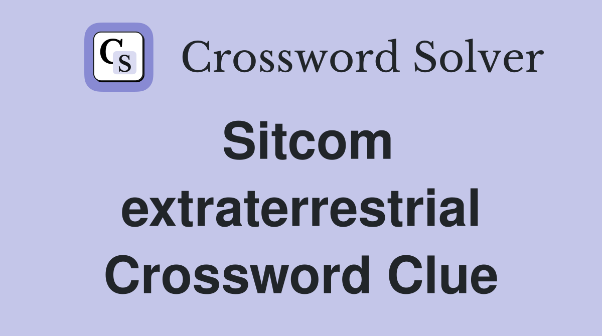 Sitcom extraterrestrial Crossword Clue