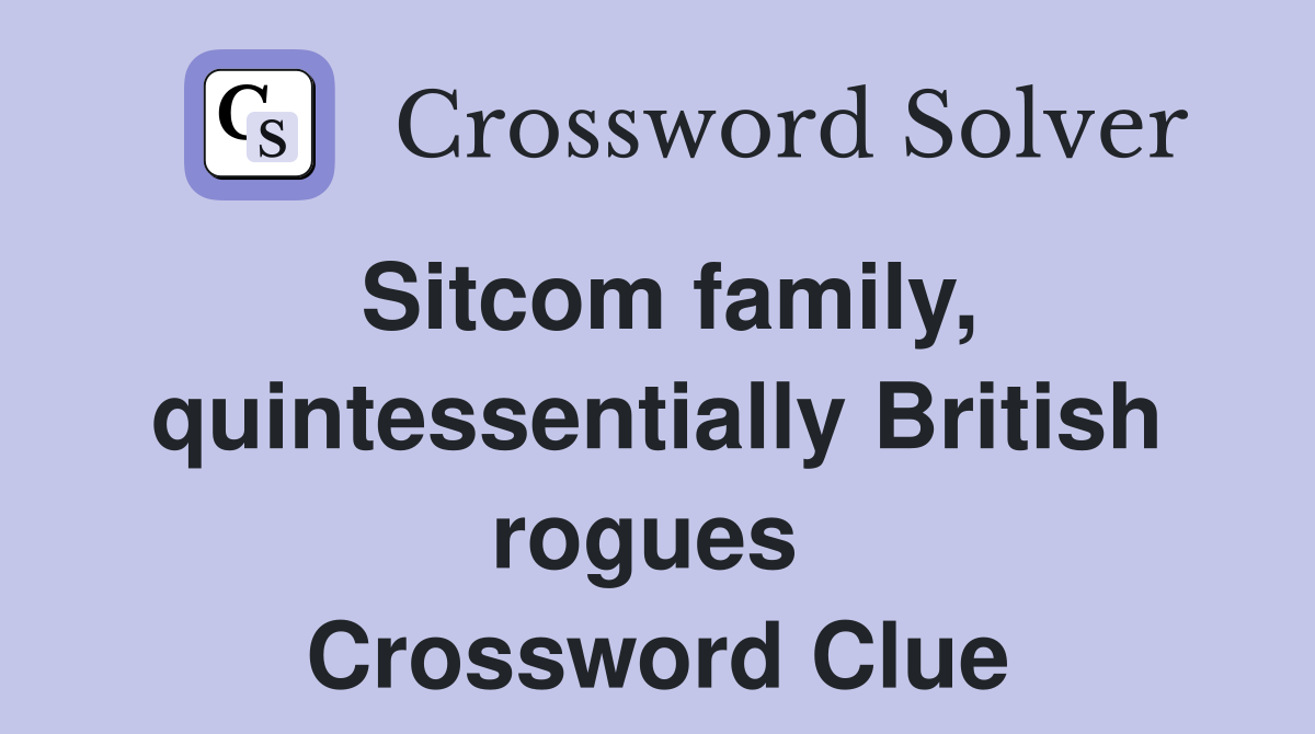 Sitcom family, quintessentially British rogues  Crossword Clue