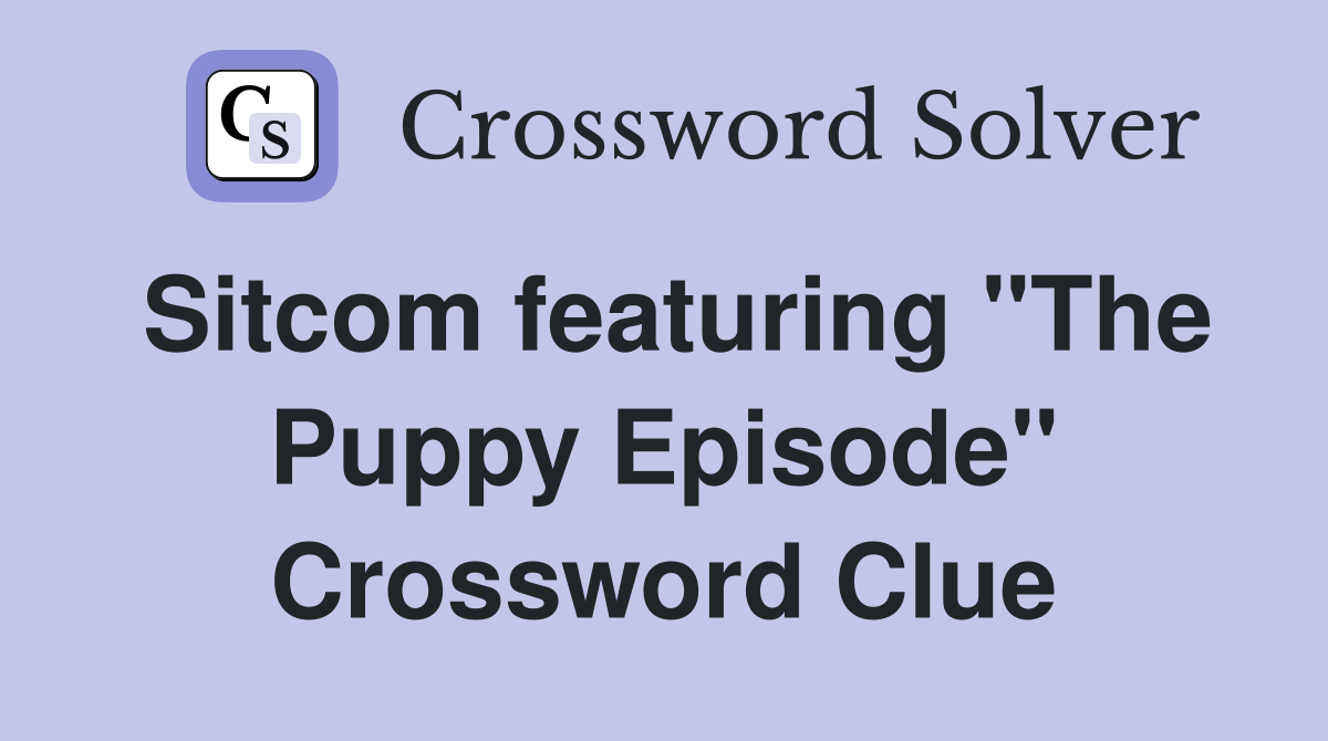 Sitcom featuring "The Puppy Episode" Crossword Clue