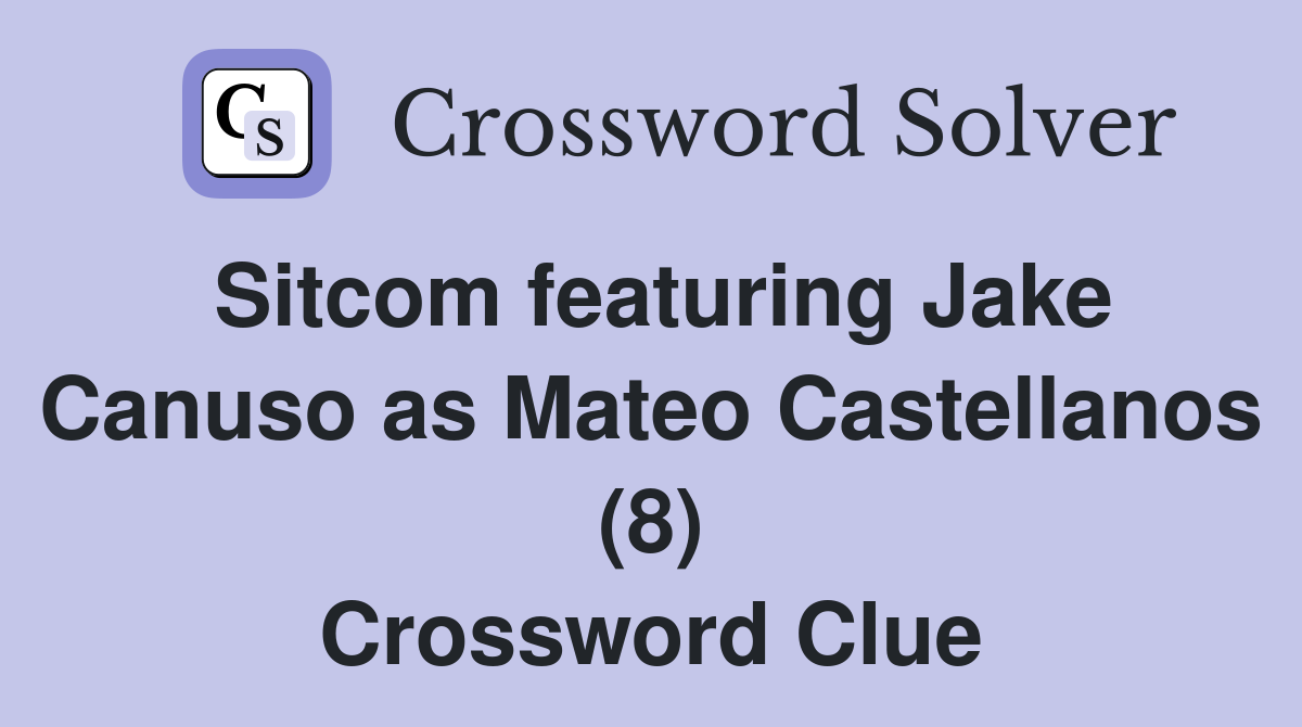 Sitcom featuring Jake Canuso as Mateo Castellanos (8) Crossword Clue