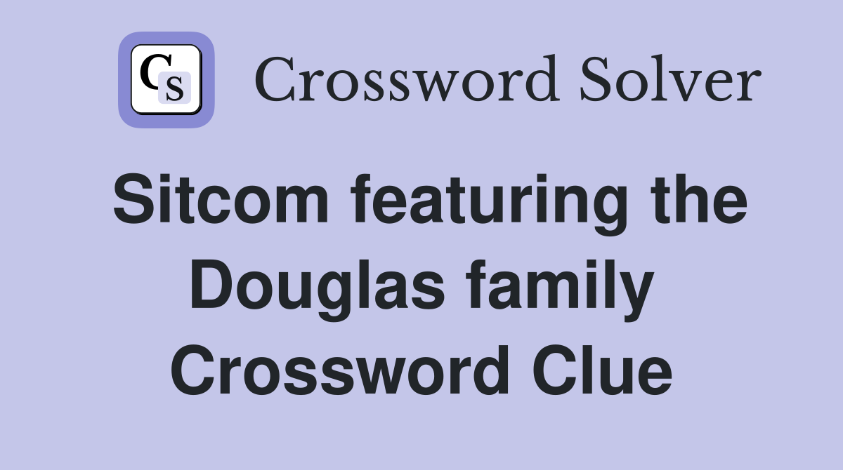 Sitcom featuring the Douglas family Crossword Clue