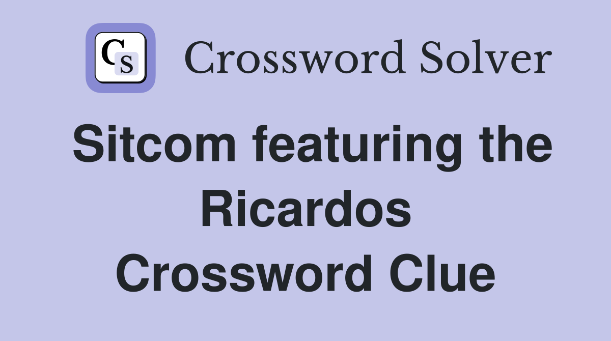 Sitcom featuring the Ricardos Crossword Clue