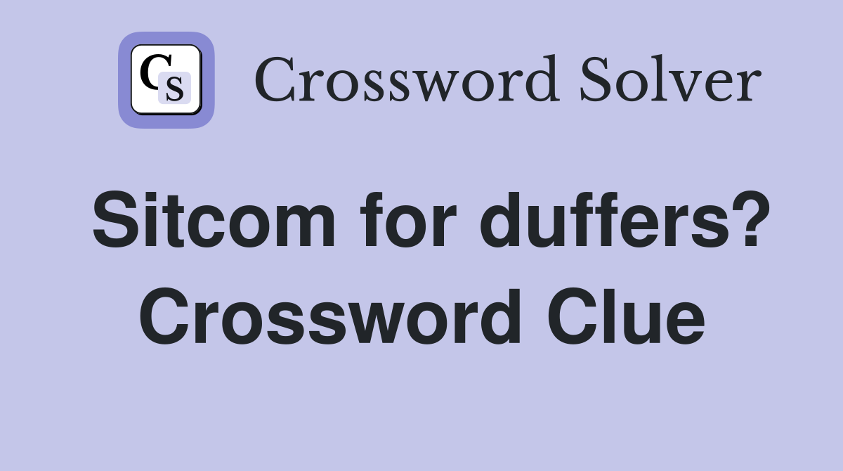 Sitcom for duffers? Crossword Clue