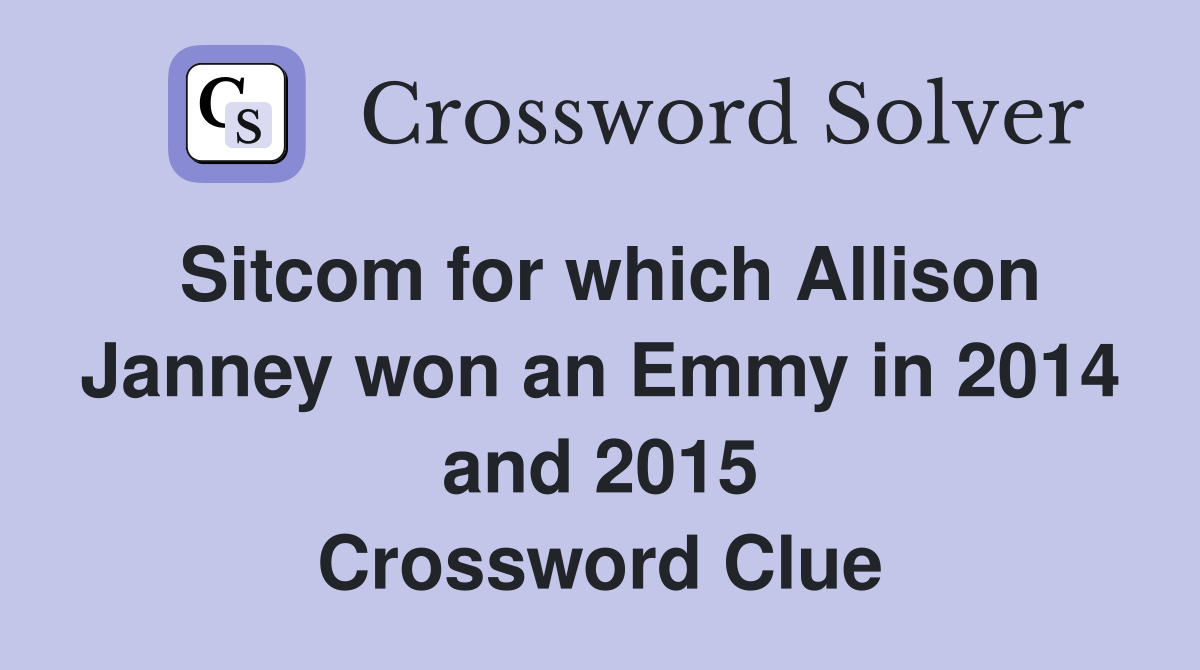 Sitcom for which Allison Janney won an Emmy in 2014 and 2015 Crossword Clue