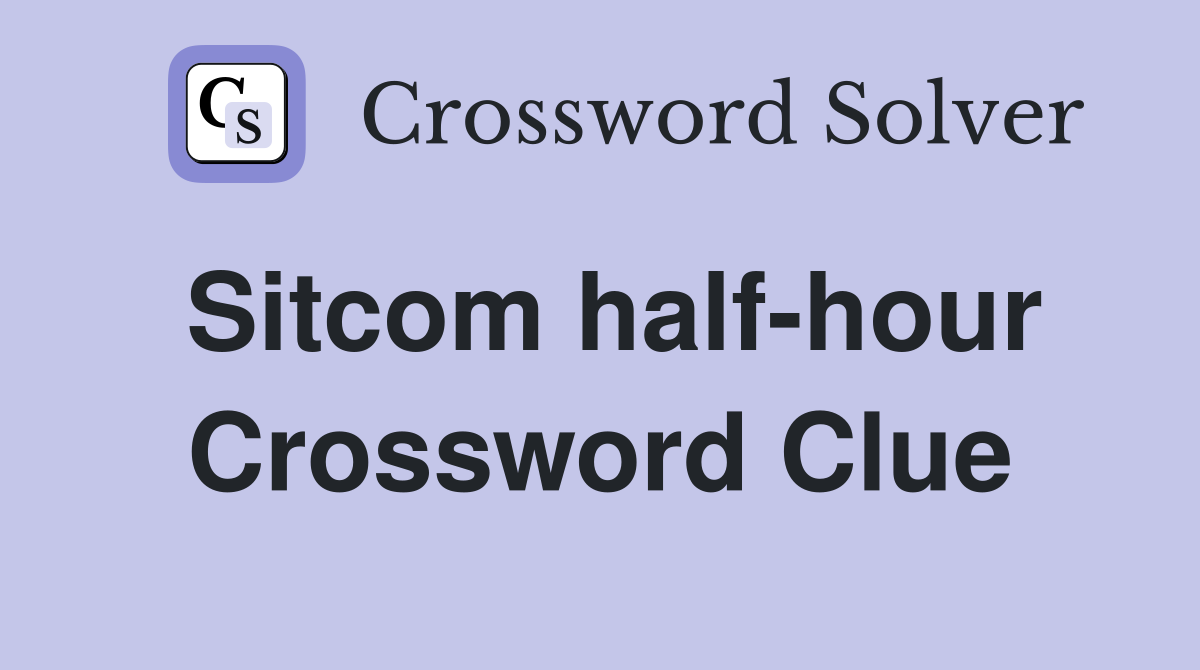 Sitcom half-hour Crossword Clue