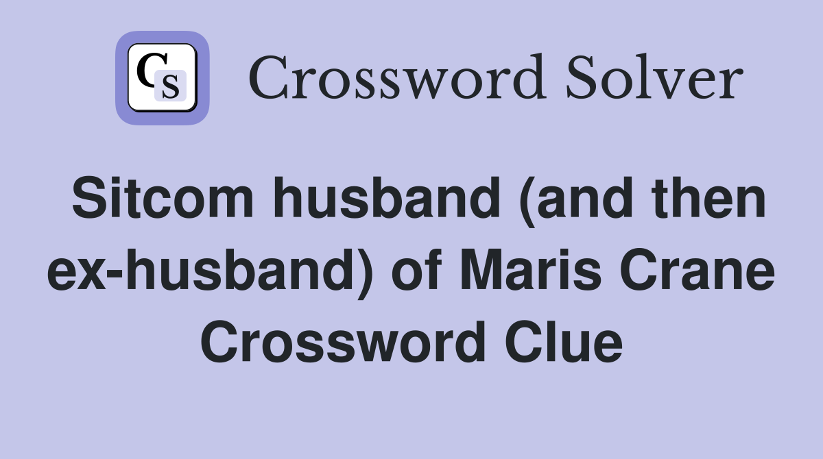 Sitcom husband (and then ex-husband) of Maris Crane Crossword Clue